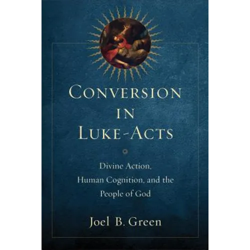 Conversion in Luke-Acts: Divine Action, Human Cognition, and the People of God - Paperback