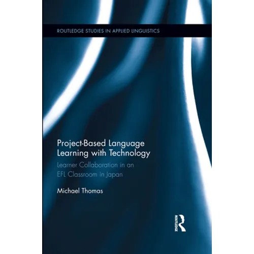 Project-Based Language Learning with Technology: Learner Collaboration in an EFL Classroom in Japan - Paperback