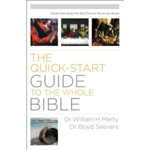 Quick-Start Guide to the Whole Bible: Understanding the Big Picture Book-by-Book - Paperback