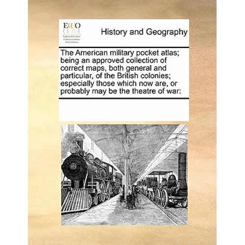 The American military pocket atlas; being an approved collection of correct maps, both general and particular, of the British colonies; especially tho