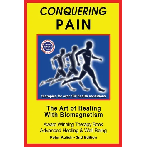 Conquering Pain: The Art of Healing with BioMagnetism - Paperback