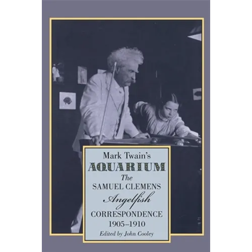 Mark Twain's Aquarium: The Samuel Clemens-Angelfish Correspondence, 1905-1910 - Paperback