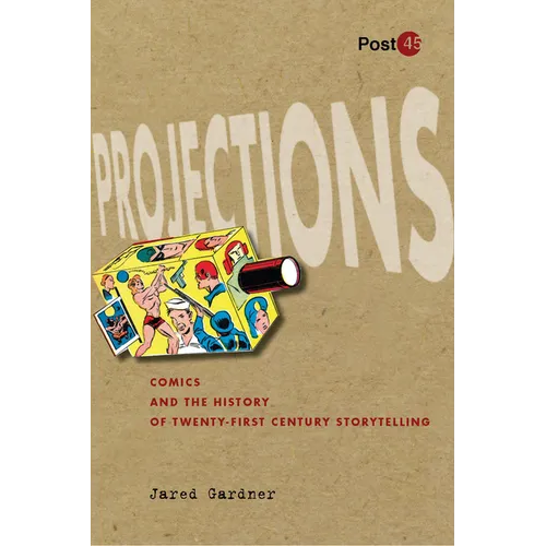 Projections: Comics and the History of Twenty-First-Century Storytelling - Paperback