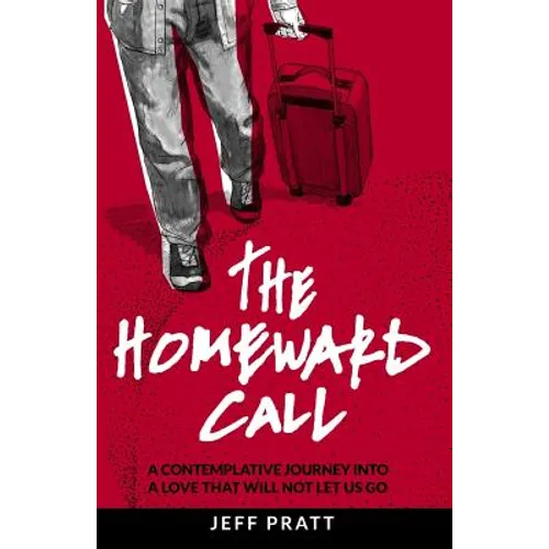 The Homeward Call: A Contemplative Journey Into A Love That Will Not Let Us Go - Paperback