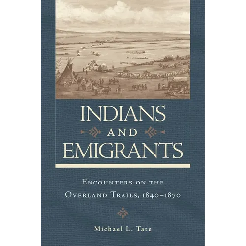 Indians and Emigrants: Encounters on the Overland Trails - Paperback