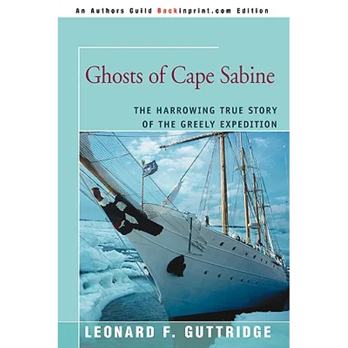 Ghosts of Cape Sabine: The Harrowing True Story of the Greely Expedition - Paperback