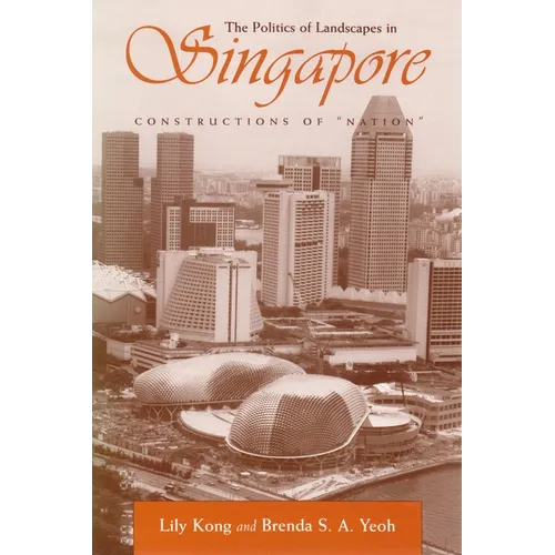 The Politics of Landscapes in Singapore: Constructions of Nation