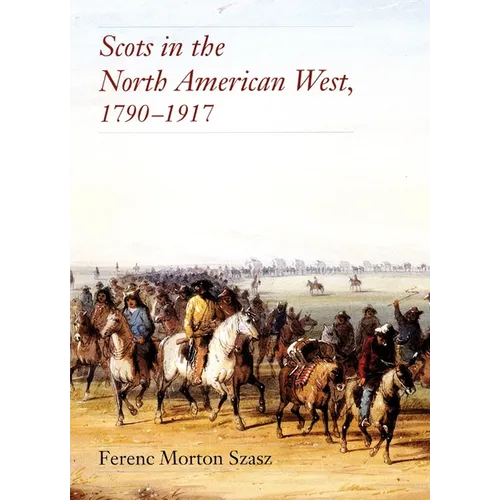 Scots in the North American West: 1790-1917 - Hardcover