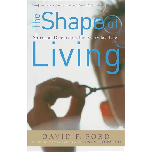 The Shape of Living: Spiritual Directions for Everyday Life - Paperback