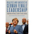 Realities and Fantasies of German Female Leadership: From Maria Antonia of Saxony to Angela Merkel