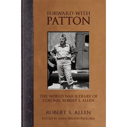 Forward with Patton: The World War II Diary of Colonel Robert S. Allen - Hardcover