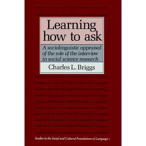 Learning How to Ask: A Sociolinguistic Appraisal of the Role of the Interview in Social Science Research