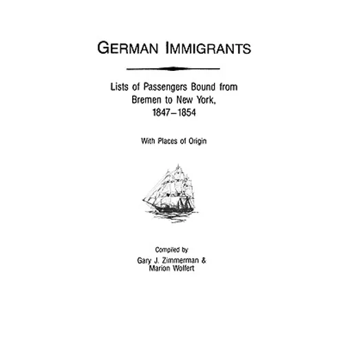 German Immigrants: Lists of Passengers Bound from Bremen to New York, 1847-1854, with Places of Origin - Paperback