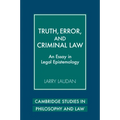 Truth, Error, and Criminal Law: An Essay in Legal Epistemology