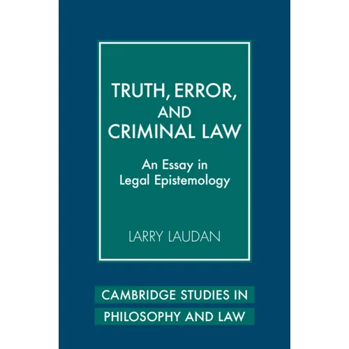 Truth, Error, and Criminal Law: An Essay in Legal Epistemology