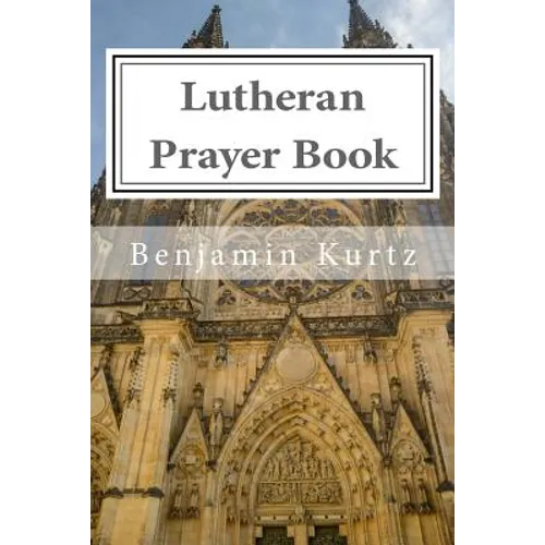 Lutheran Prayer Book: For the Use of Families and Individuals - Paperback