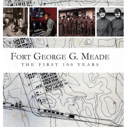 Fort George G. Meade: The First 100 Years - Hardcover