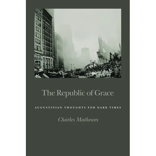 The Republic of Grace: Augustinian Thoughts for Dark Times - Paperback