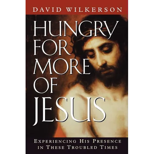 Hungry for More of Jesus: Experiencing His Presence in These Troubled Times - Paperback