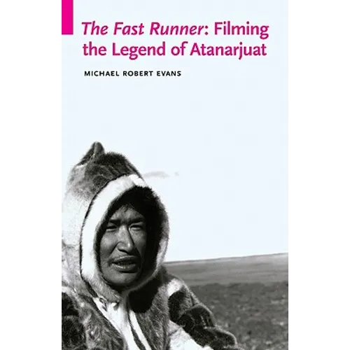 The Fast Runner: Filming the Legend of Atanarjuat - Paperback