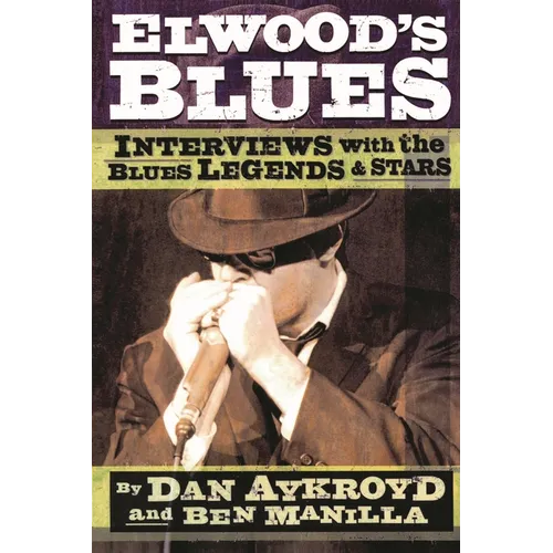 Elwood's Blues: Interviews with the Blues Legends & Stars - Paperback