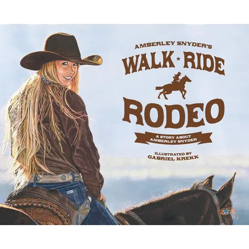 Walk Ride Rodeo: A Story About Amberley Snyder - Hardcover