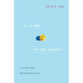 Is It Me or My Meds?: Living with Antidepressants