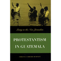 Protestantism in Guatemala: Living in the New Jerusalem