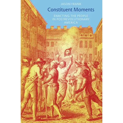 Constituent Moments: Enacting the People in Postrevolutionary America - Paperback