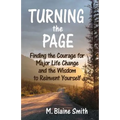 Turning the Page: Finding the Courage for Major Life Change and the Wisdom to Reinvent Yourself