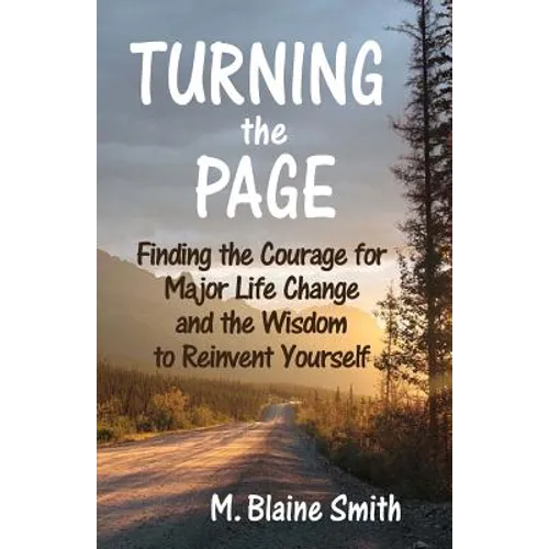 Turning the Page: Finding the Courage for Major Life Change and the Wisdom to Reinvent Yourself - Paperback