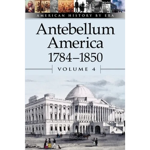 Antebellum America, 1784-1850, Volume 4 - Paperback