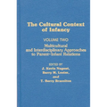 Cultural Context of Infancy: Volume 2: Multicultural and Interdisciplinary Approaches to Parent-Infant Relations