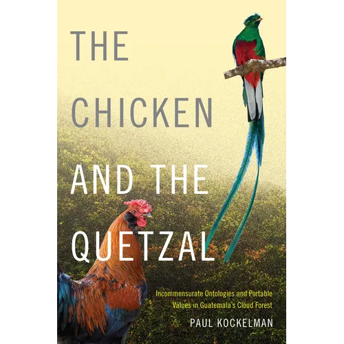 The Chicken and the Quetzal: Incommensurate Ontologies and Portable Values in Guatemala's Cloud Forest