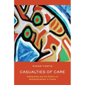 Casualties of Care: Immigration and the Politics of Humanitarianism in France