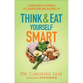 Think and Eat Yourself Smart: A Neuroscientific Approach to a Sharper Mind and Healthier Life