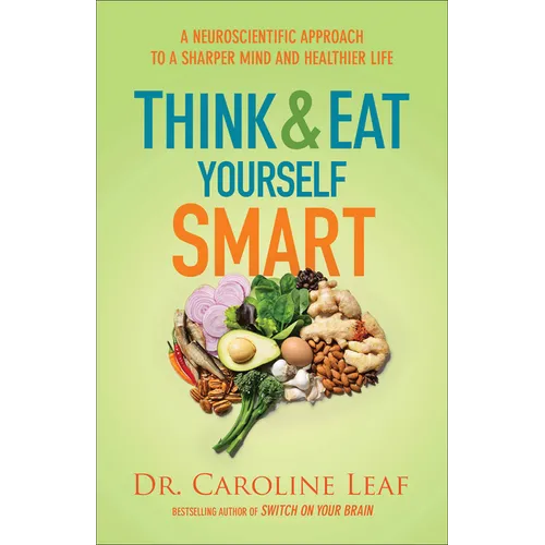 Think and Eat Yourself Smart: A Neuroscientific Approach to a Sharper Mind and Healthier Life - Paperback