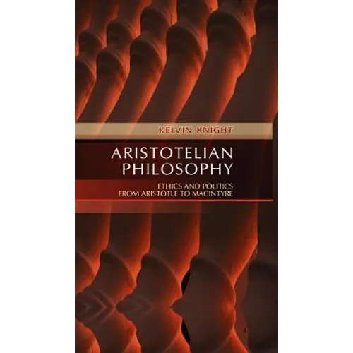 Aristotelian Philosophy: Ethics and Politics from Aristotle to MacIntyre - Paperback