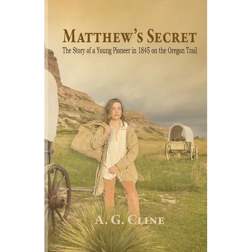Matthew's Secret: The Story of a Young Pioneer in 1845 on the Oregon Trail - Paperback