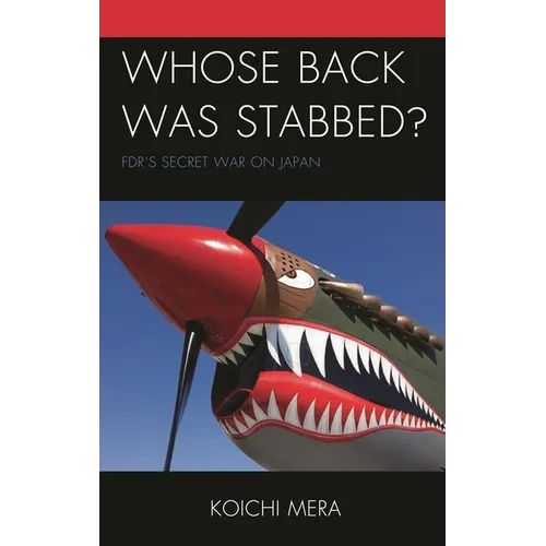 Whose Back Was Stabbed?: Fdr's Secret War on Japan - Hardcover