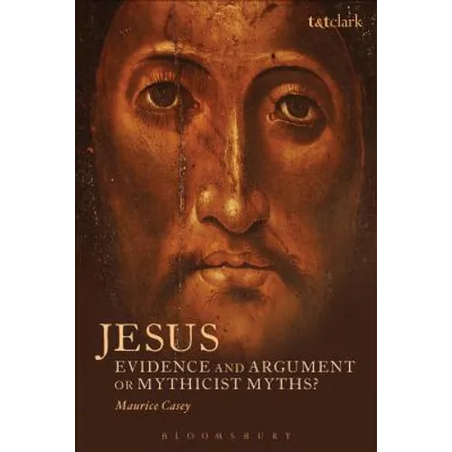Jesus: Evidence and Argument or Mythicist Myths? - Paperback