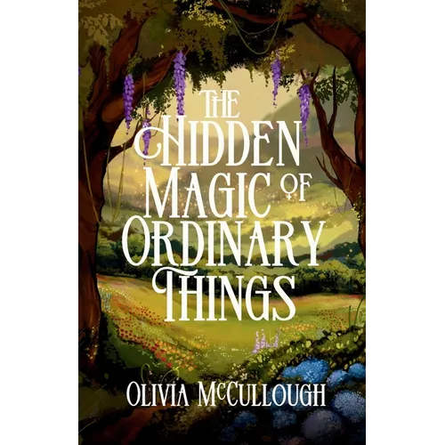 The Hidden Magic of Ordinary Things - Paperback