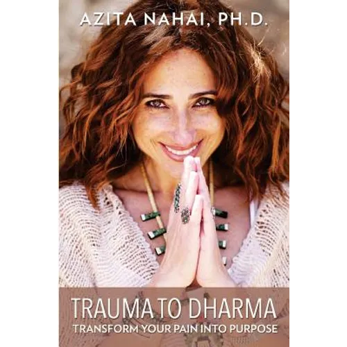 Trauma to Dharma: Transform Your Pain into Purpose