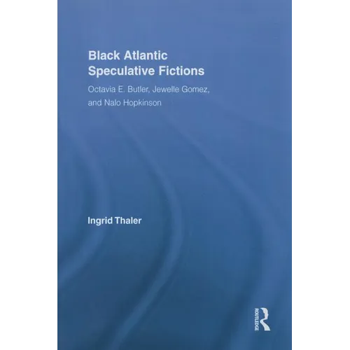 Black Atlantic Speculative Fictions: Octavia E. Butler, Jewelle Gomez, and Nalo Hopkinson - Paperback