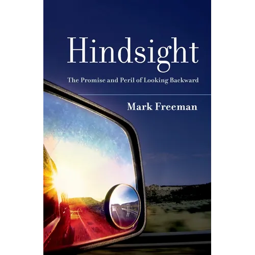 Hindsight: The Promise and Peril of Looking Backward
