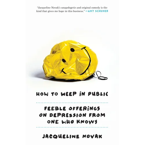 How to Weep in Public: Feeble Offerings on Depression from One Who Knows - Paperback