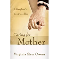 Caring for Mother: A Daughter's Long Goodbye