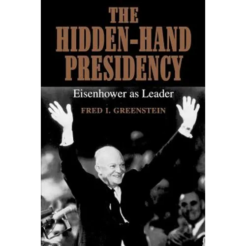 The Hidden-Hand Presidency: Eisenhower as Leader - Paperback