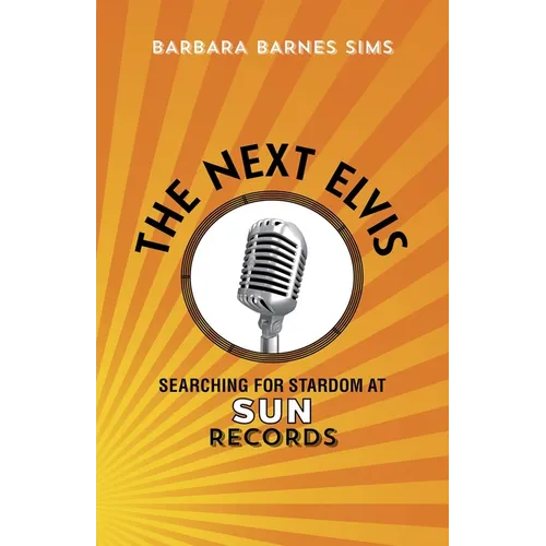 The Next Elvis: Searching for Stardom at Sun Records - Hardcover
