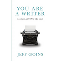 You Are a Writer (So Start Acting Like One)